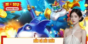 Bắn Cá Hải Thần: Chinh Phục Đại Dương, Rinh Thưởng Khủng