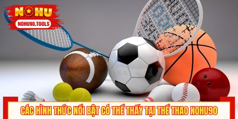 Các hình thức nổi bật có thể thấy tại thể thao NOHU90